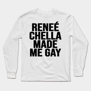 Renee Chella Made Me Gay Long Sleeve T-Shirt